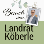 Besuch von Landrat Köberle